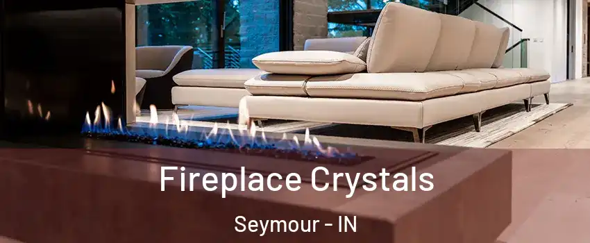  Fireplace Crystals Seymour - IN
